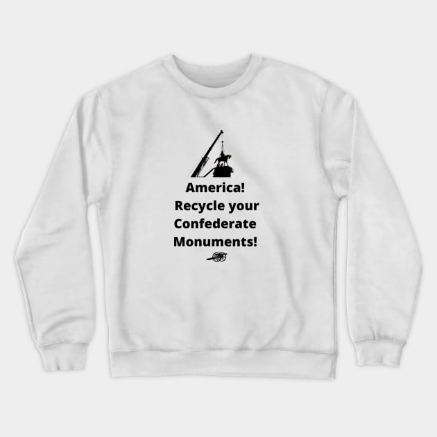 Recycle Confederate Monuments Crewneck Sweatshirt by ZanyPast